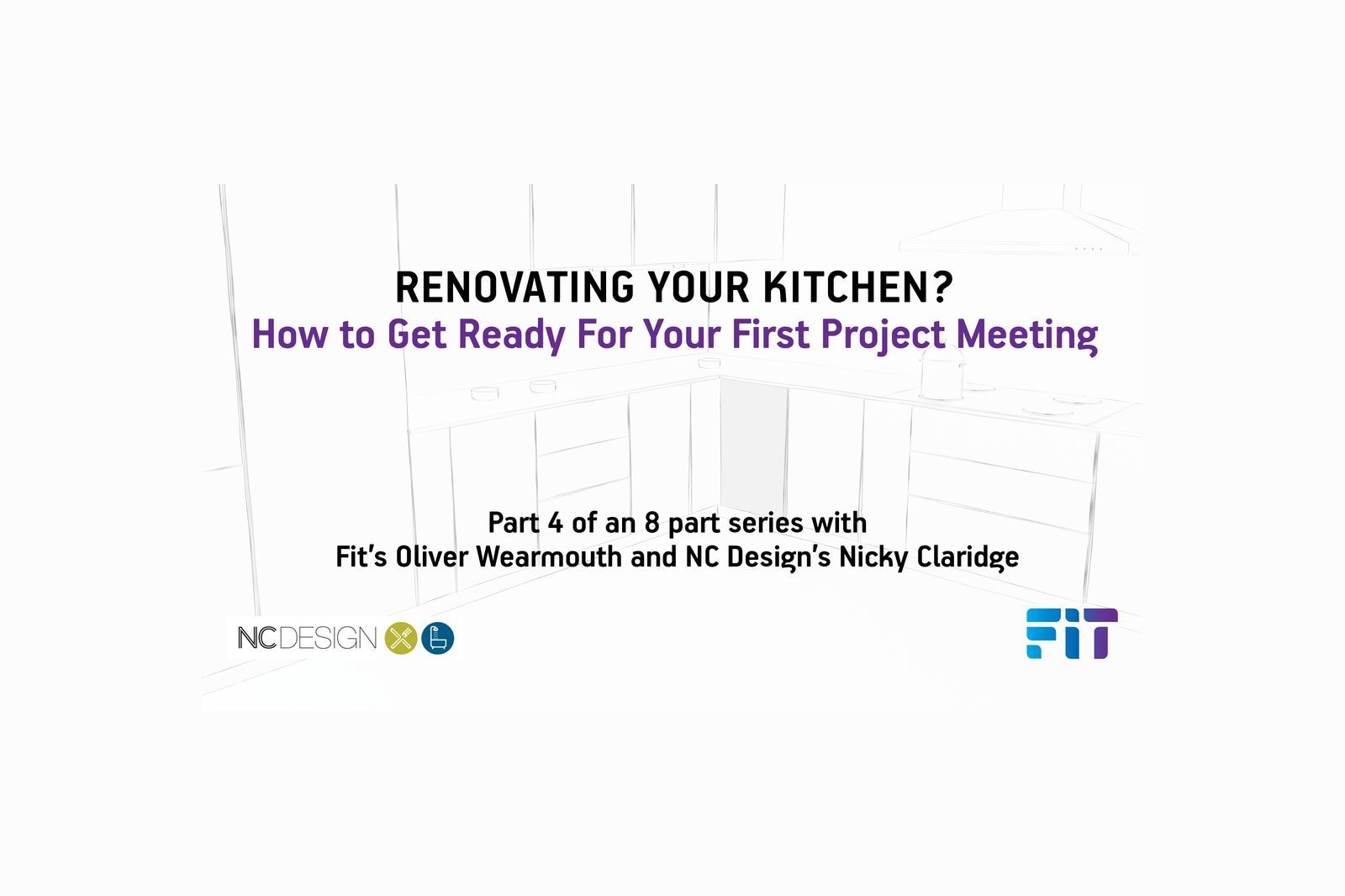 FIT Kitchen Project Series Part 4 of 8: How do I Prepare For That All Important First Meeting